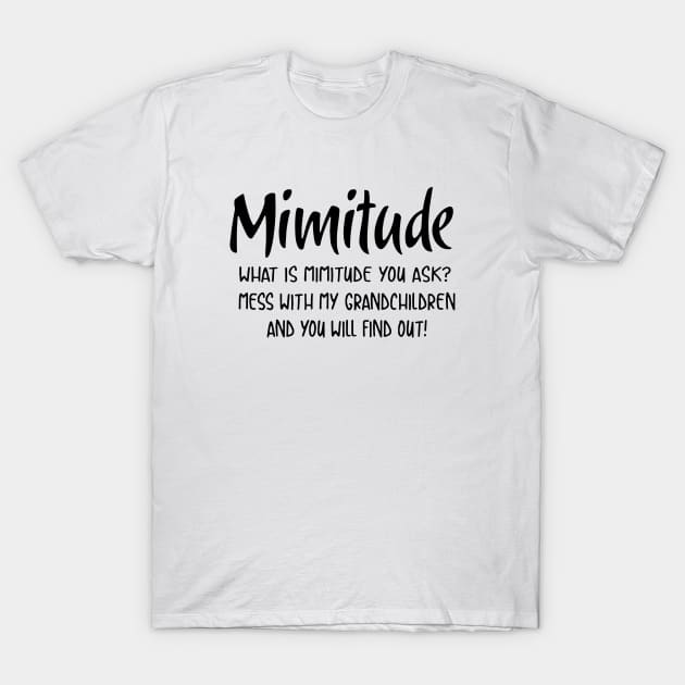 Mimitude What Is Mimitude You Ask Mess With My Grandchildren And You Will Find Out Daughter T-Shirt by erbedingsanchez